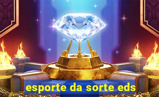 esporte da sorte eds